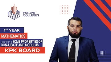 PGC lectures-Inter Part 1-KPK Board-Mathematics-Chapter 1 - Some Properties of Conjugate and Modulus