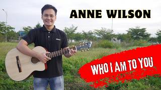 Guitar Cover Anne Wilson Who I Am To You