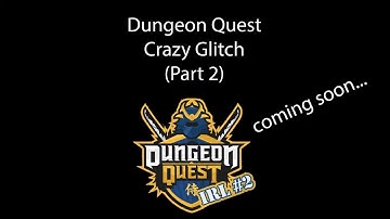 Coming Soon! Dungeon Quest Crazy Glitch Part2 - Teaser