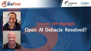 Open AI Debacle Resolved? - Episode 194 - Six Five Podcast