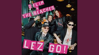 LEZ GO! - G Flip & The Beaches