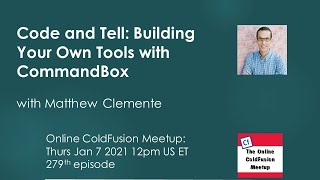 Code and Tell: Building Your Own Tools with CommandBox with Matthew Clemente--ColdFusion Meetup #279