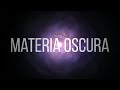 ¿Qué es la Materia Oscura?