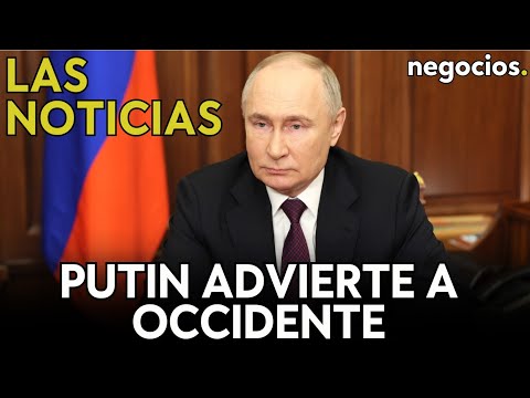 LAS NOTICIAS: Putin advierte a Occidente de un conflicto internacional, Irán amenaza e Israel recula