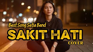 Setia Band – Sakit Hati | Cover Emosional Versi Kasihkulantir