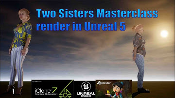 Two sisters  masterclass pipeline iClone CC Blender UE5