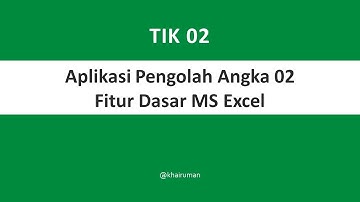 Informatika TIK 02 Aplikasi Pengolah Angka 02 Fitur Dasar Excel