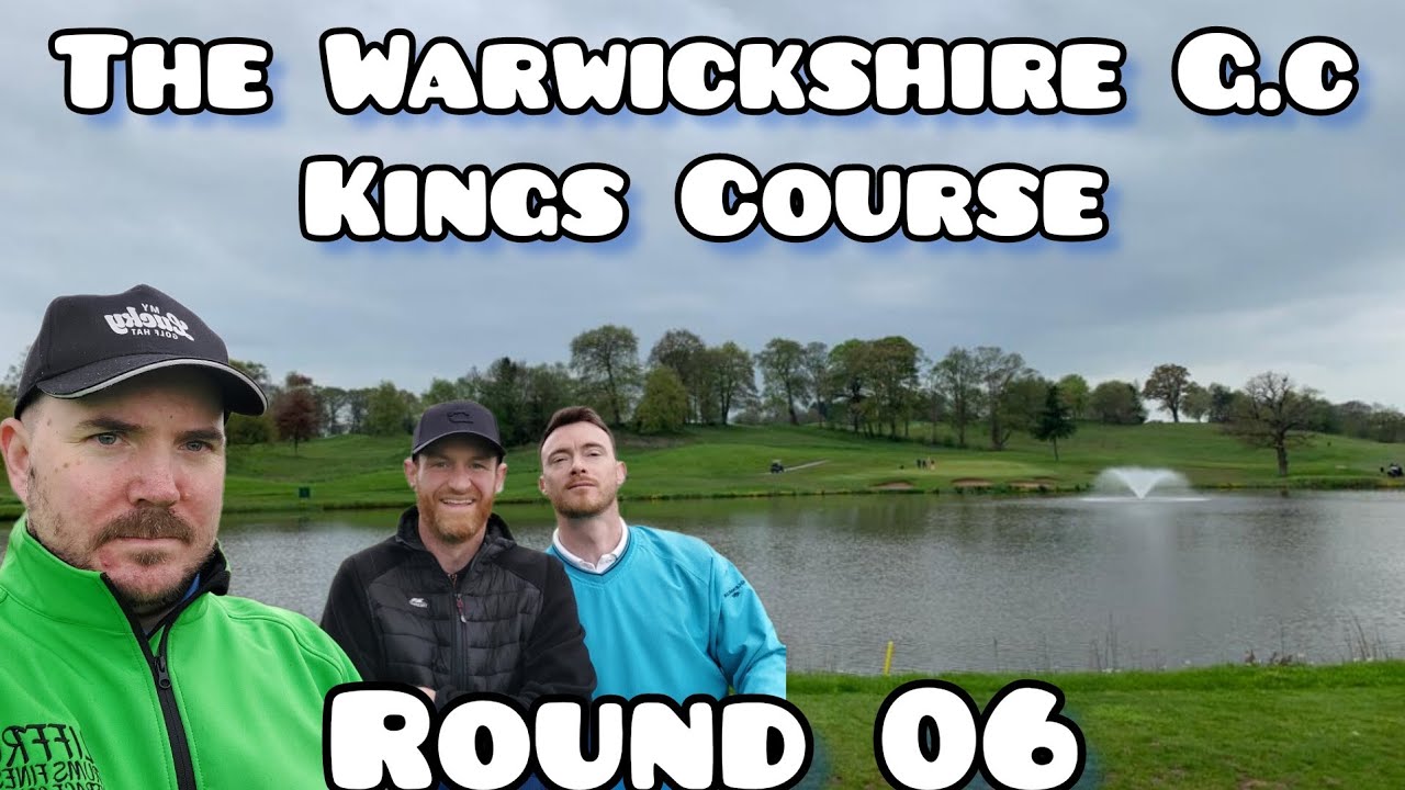 Round 06 The Warwickshire Golf Club Kings Course YouTube