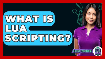 What Is Lua Scripting? - Next LVL Programming