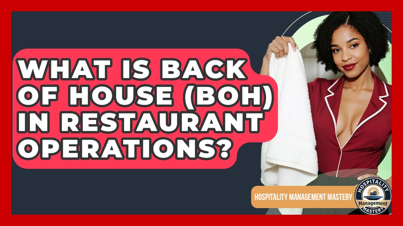 What Is Back Of House (BOH) In Restaurant Operations? - Hospitality Management Mastery