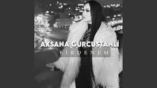 Birdenem - Aksana Gurcustanli