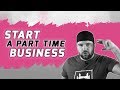 Start A Part Time Business While Working A Job In Just 7 Steps | Part Time Business Ideas