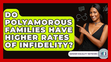 Do Polyamorous Families Have Higher Rates Of Infidelity? - Gender Equality Network