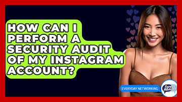 How Can I Perform A Security Audit Of My Instagram Account? - Everyday-Networking