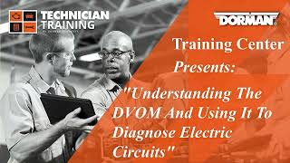 Dorman Lunch and Learn Understanding The DVOM And Using It To Diagnose Electric Circuits