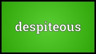 Despiteous Meaning