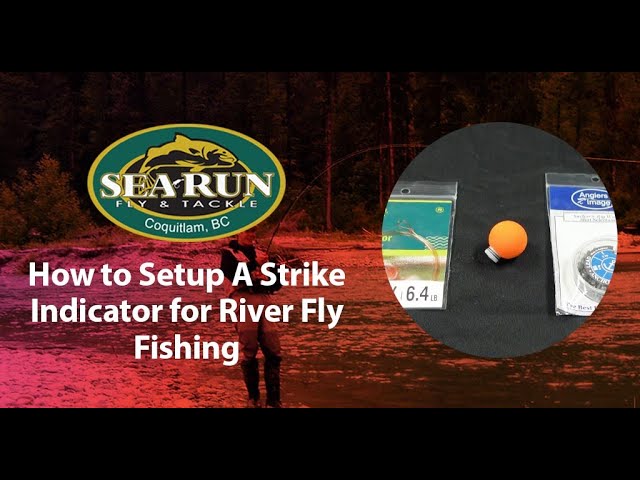How to Setup A Strike Indicator for River Fly Fishing 