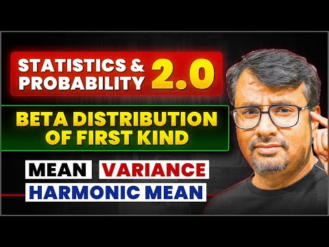 Beta Distribution of First Kind | Mean, Variance & Harmonic Mean | By GP Sir