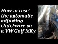 How to reset the automatic adjusting clutchwire on VW Golf/Vento and several other VW models