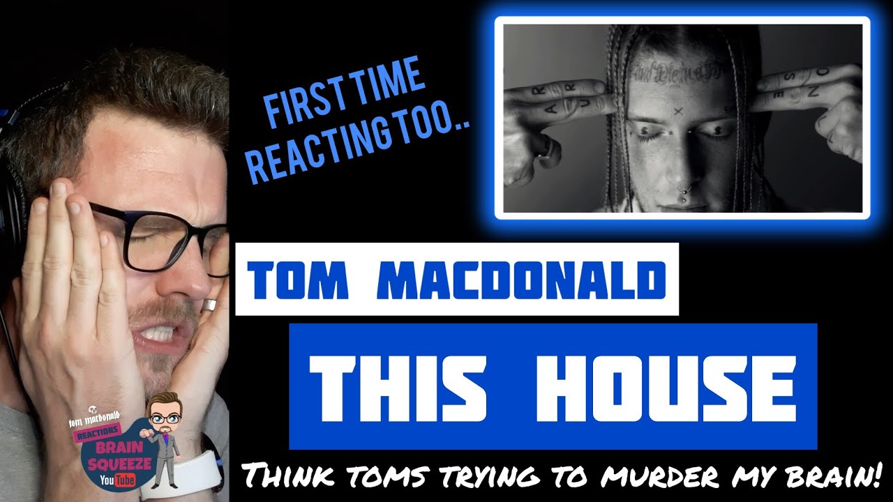 Tom Macdonald - THIS HOUSE (UK Reaction) | THINK TOM IS TRYING TO MURDER MY BRAIN...AND I LIKE IT!