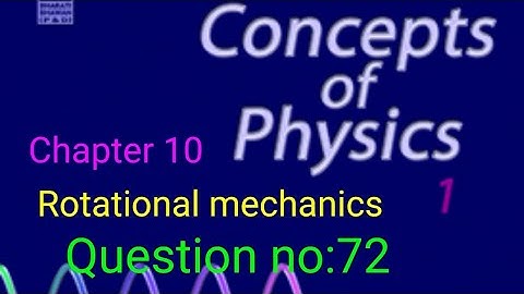 HC VERMA||Rotational mechanics|| Question no:72