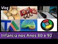 Infância nos Anos 80 e 90 - Vlog