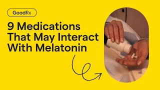 9 Medications That May Interact With Melatonin | GoodRx