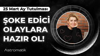 🌓 25 Mart Ay Tutulması I Şoke edici değişim ve güç! I Tüm sırlar açığa çıkıyor! | Astromatik by Aygül Aydın 178,410 views 2 months ago 35 minutes