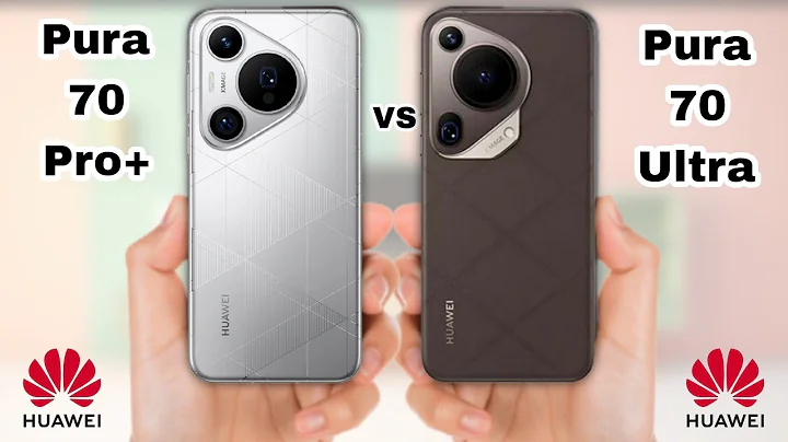 Huawei Pura 70 Pro Plus Vs Huawei Pura 70 Ultra - 天天要闻