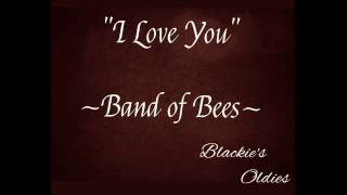 🎶&quot;I Love You&quot;🎵 ~~~ Band of Bees