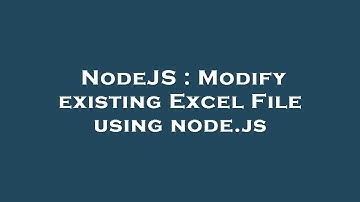 NodeJS : Modify existing Excel File using node.js