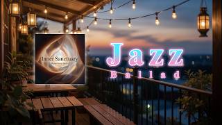 🎶Jazz Ballad🎵Music Cafe🎵[ Inner Sanctuary ]🎶Instrumental🎵BGM🎶재즈 발라드🎵뮤직 카페 #jazz #ballad #재즈 #발라드