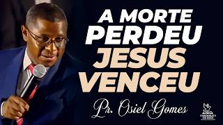 A Morte Perdeu E Jesus Venceu  Pr Osiel Gomes