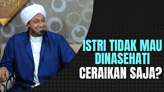 Istri Tidak Mau Di Atur Boleh Langsung Di Cerai - Habib Hasan Bin Ismail AL Muhdor