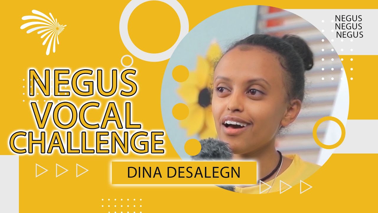 ዲና ደሳለኝ -NEGUS VOCAL CHALLENGE Ep4-p4