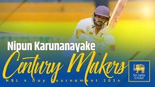 Century Makers | Nipun Karunanayake | NSL 4-Day Tournament 2024