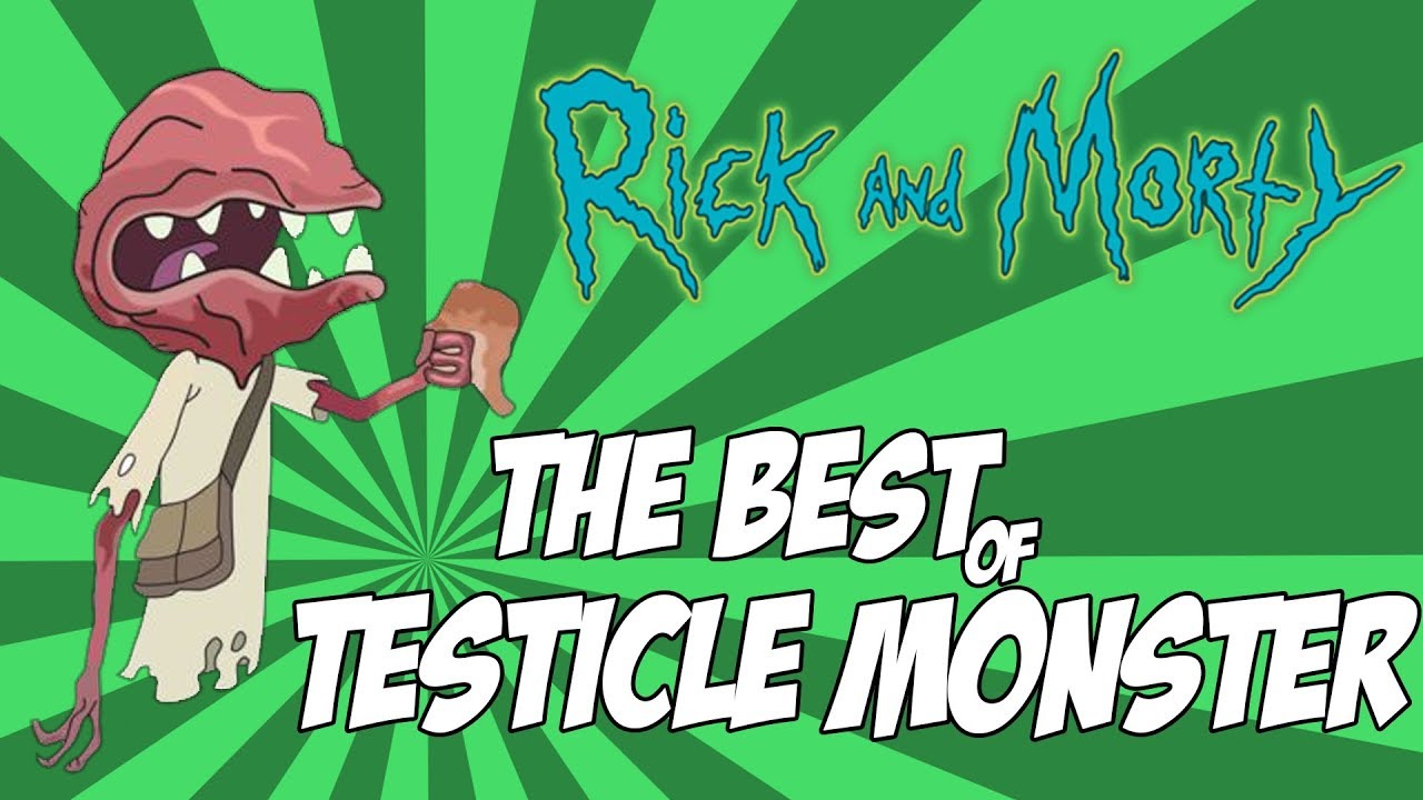 Best of Testicle Monster Rick and Morty