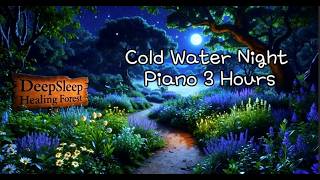 Cold Water Night Piano 3 Hours | Deep Sleep Music