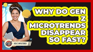 Why Do Gen Z Microtrends Disappear So Fast? - Gen Z Unfiltered