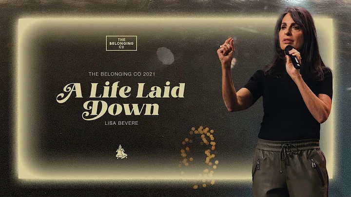 A Life Laid Down // Lisa Bevere | The Belonging Co...