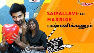 SAIPALLAVI-ய MARRIGE பண்ணிக்கணும்  | Actor Atharvaa | Take Ok |  Mirchi Ash