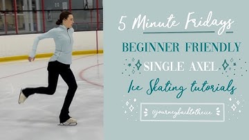 How to Do a Single Axel Figure Skating (jounreybacktotheice) 5 MINUTE FRIDAYS