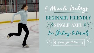 How to Do a Single Axel Figure Skating (jounreybacktotheice) 5 MINUTE FRIDAYS
