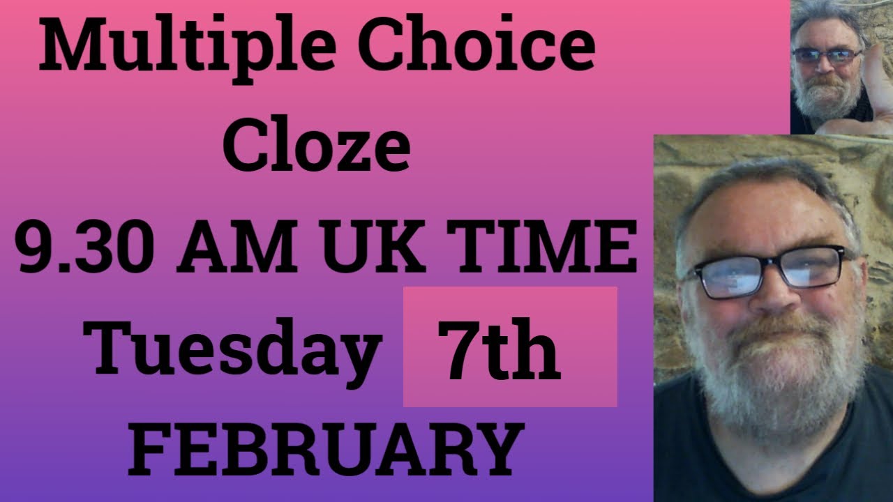Multiple Choice Cloze 9 30 AM To 10 AM UK TIME Tuesday 7TH FEBRUARY multiple-choice-cloze-9-30-am-to-10-am-uk-time-tuesday-7th-february