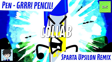 (COLLAB) Pen - GRRR! PENCIL! - Sparta Upsilon Remix