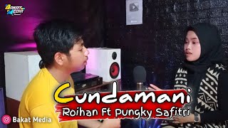 Cundamani-Keroncong Cover|Roihan Ft Pungky Safitri