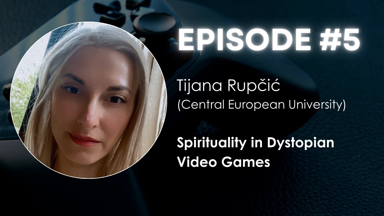 Conversations in Game Studies (CGS) #5: Tijana Rupcic - Spirituality in Dystopian Video Games