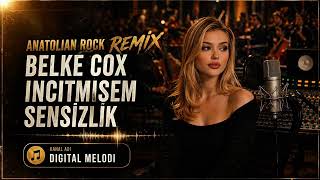 Belke Cox İncitmişem Sensizlik (Anatolian Rock Remix)