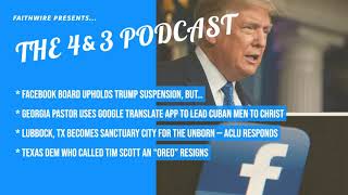 Facebook Announces Trump Ban Decision — Now What? | 4&amp;3 Podcast, May 5, 2021