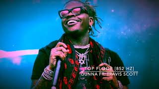 Gunna - Top Floor (Ft. Travis Scott) [852 Hz Harmony With Universe \& Self]